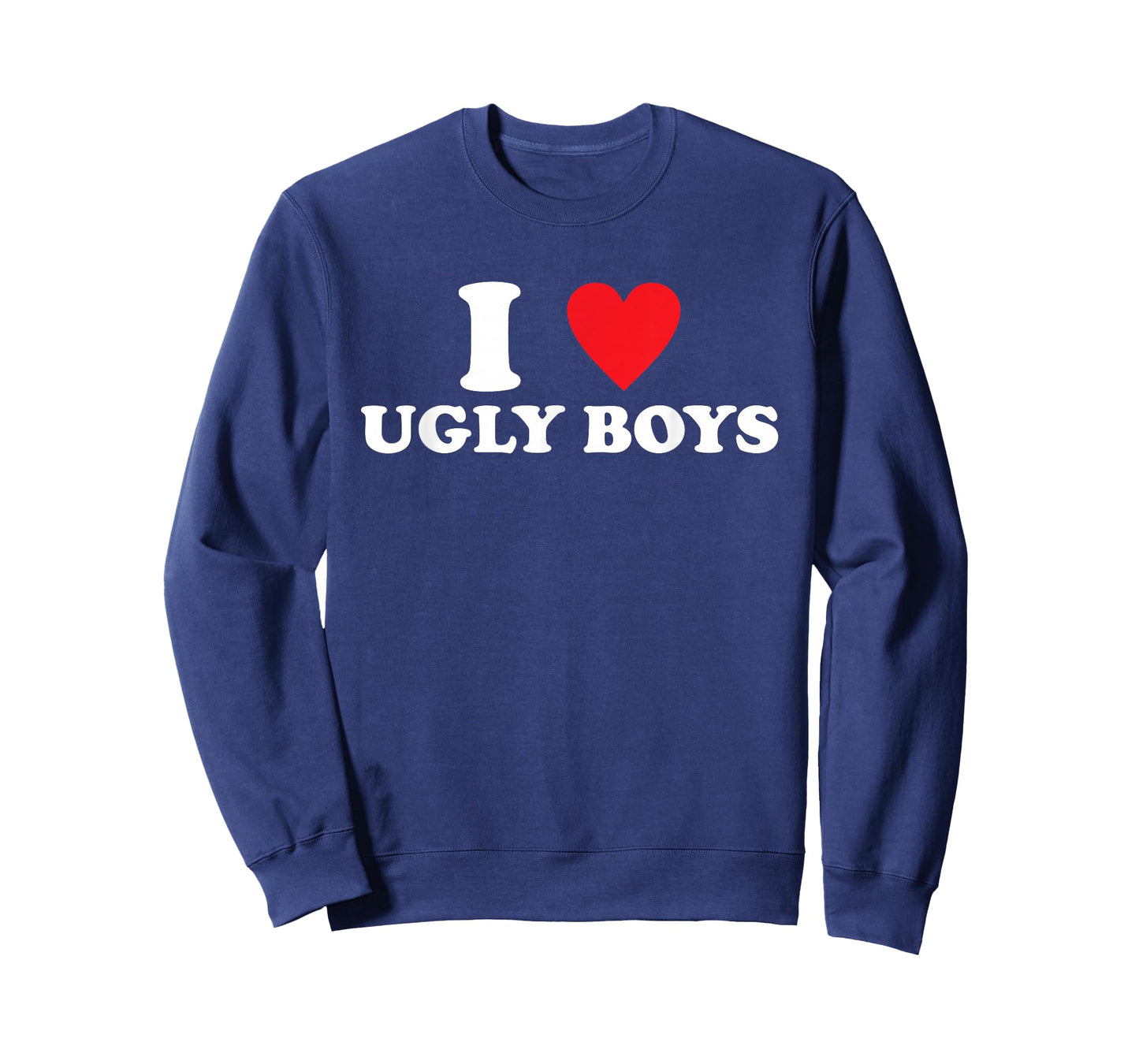 I Love Ugly-Boys Funny Quote T-Shirt