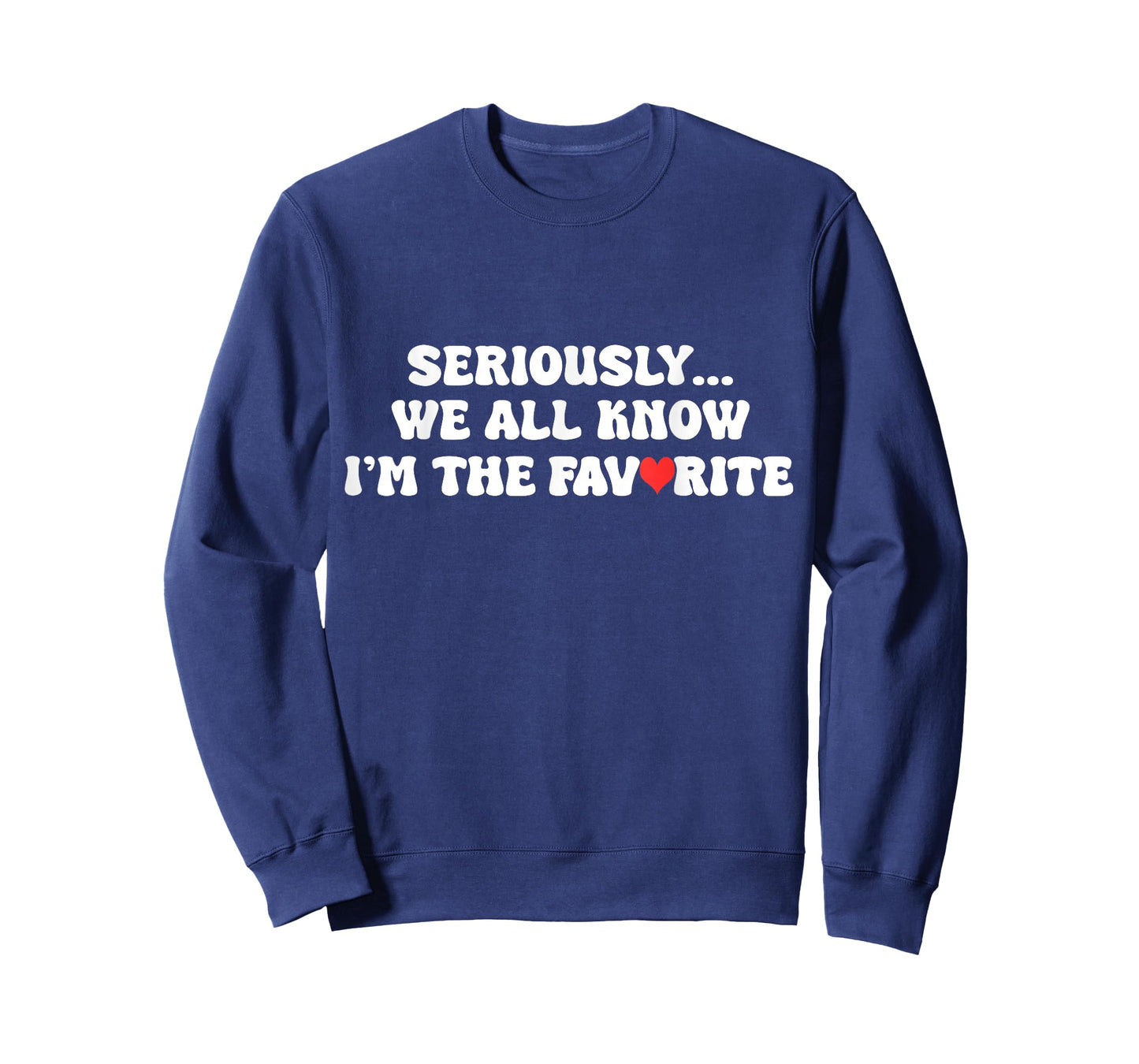 Seriously, We All Know I'm The Favorite for Favorite Family T-Shirt