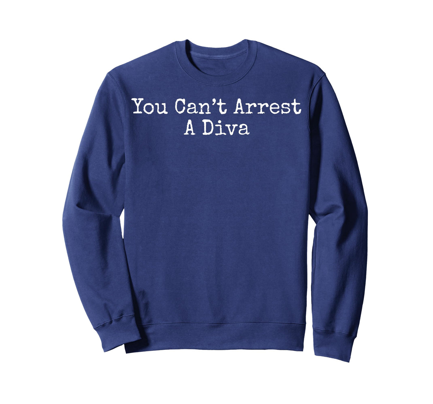 You Can’t Arrest A Diva Funny Sassy Attitude Humor Quote T-Shirt