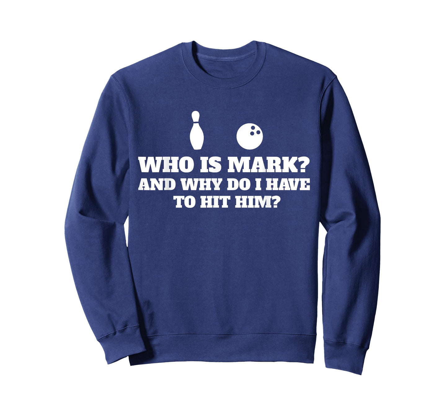 Who is Mark and Why Do I Have to Hit Him Funny Bowling Lover T-Shirt