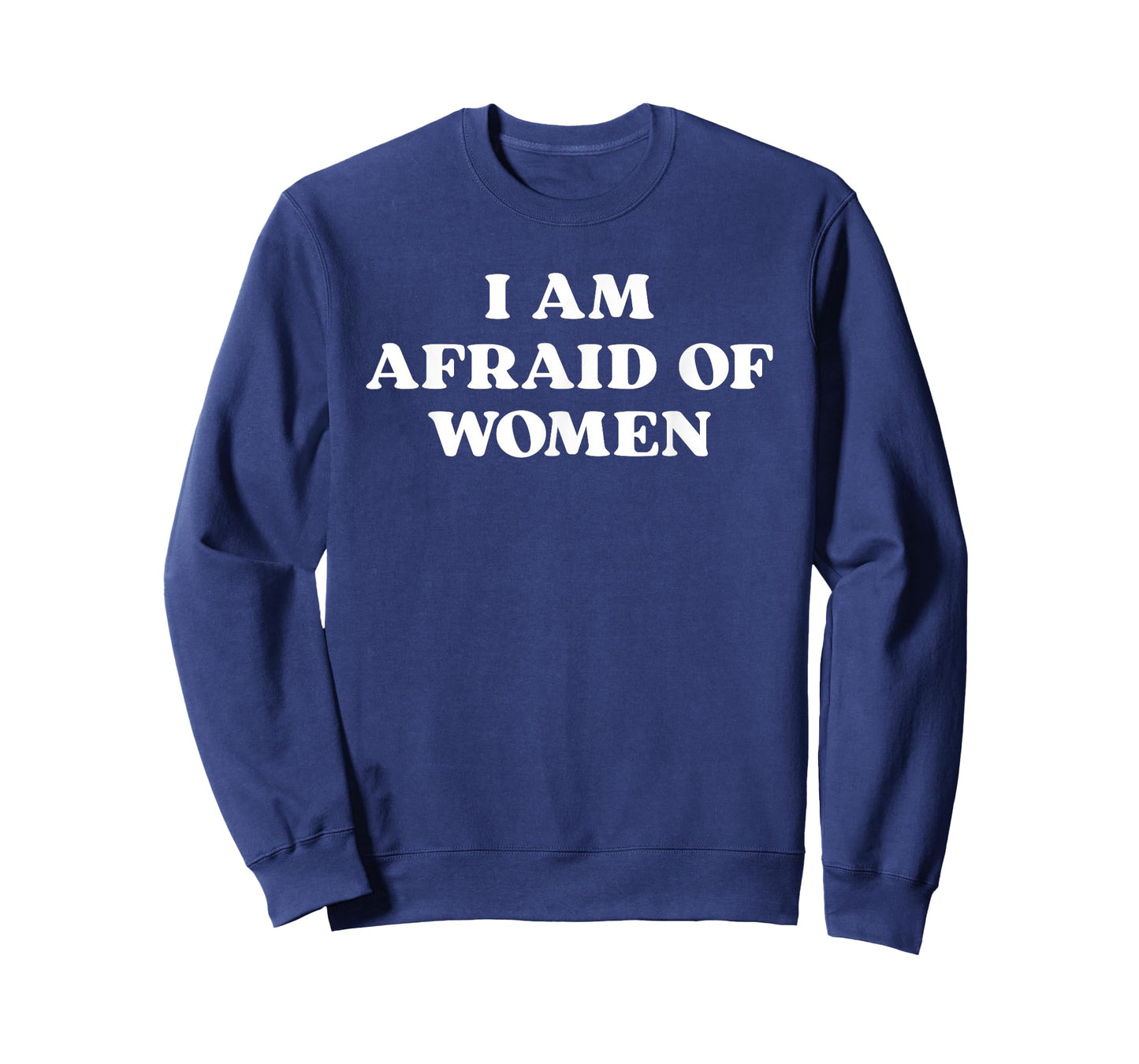I Am Afraid of Women T-Shirt