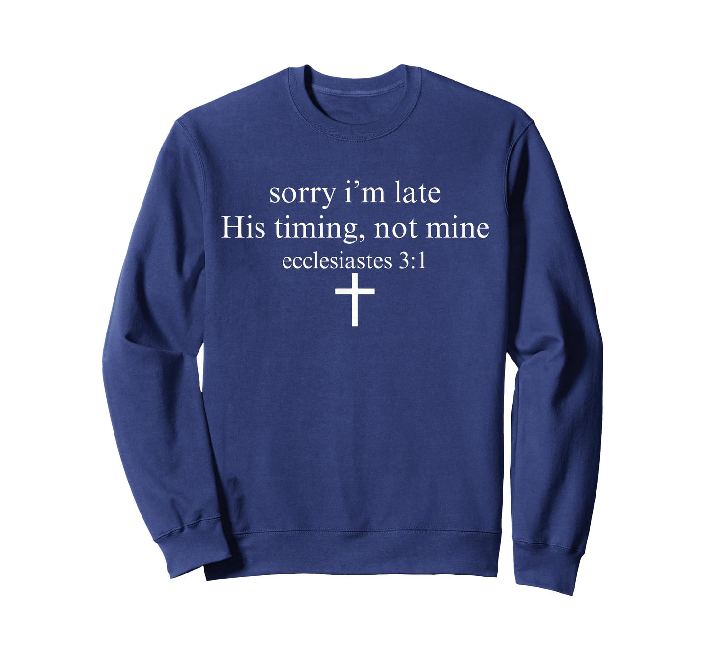Sorry I'm Late His Timing Not Mine Christian Faith Jesus T-Shirt