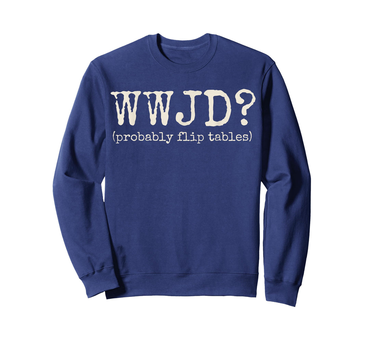 WWJD Probably Flip Tables Funny Christian Jesus Bible Verse T-Shirt