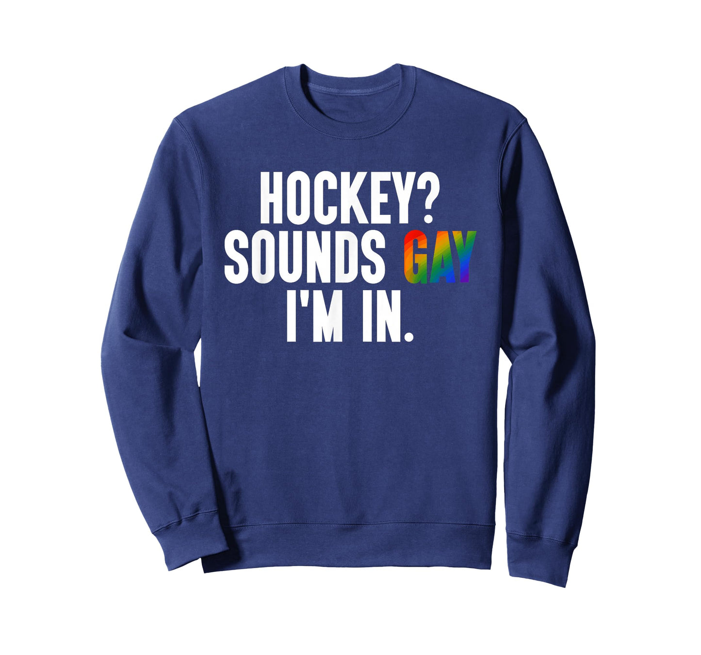 Hockey? Sounds Gay I'm in LGBTQ Pride Flag Design T-Shirt