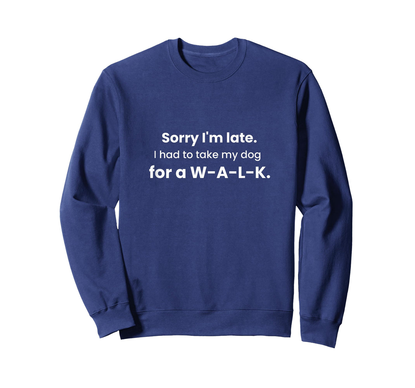 Sorry I'm Late Had to Take My Dog for a W-A-L-K Funny Gift T-Shirt