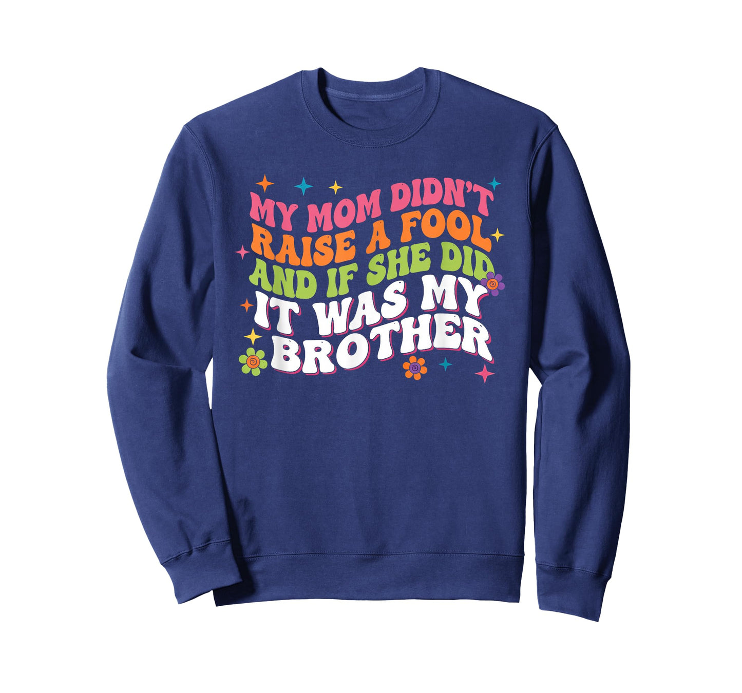 My Mom Didnt Raise Fool Funny Sarcastic Sibling Family Humor T-Shirt