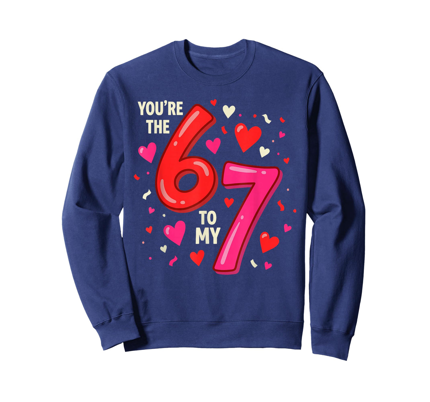 Valentine’s Day 67 You’re The 6 to My 7 Funny Viral Meme T-Shirt