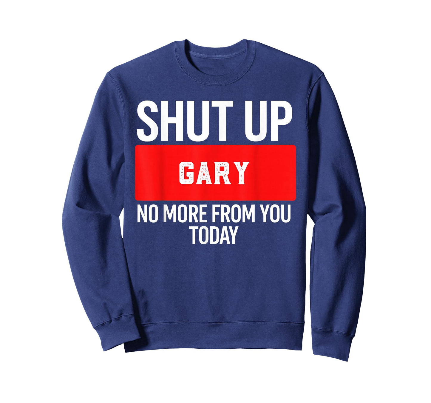 Shut Up Gary No More from You Today T-Shirt Gary T-Shirt