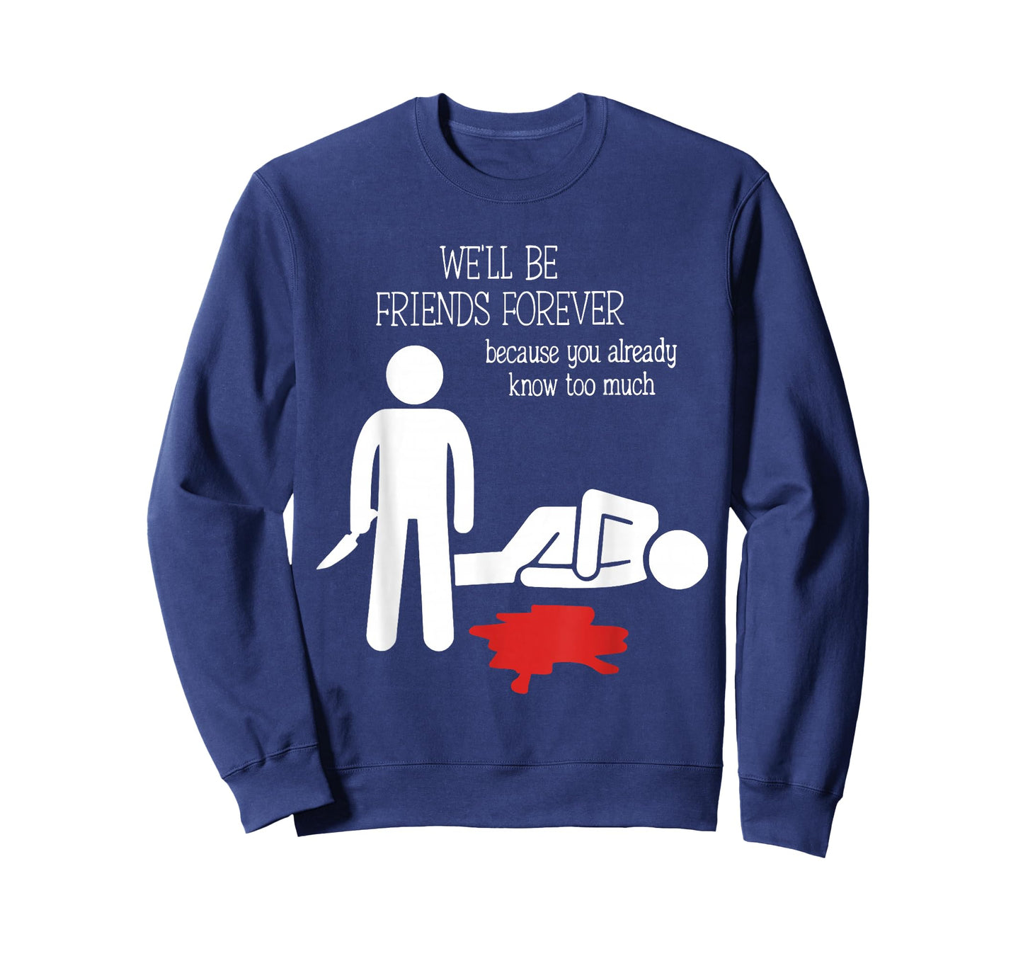 We'll Be Friends Forever Because You Already Know Too Much T-Shirt