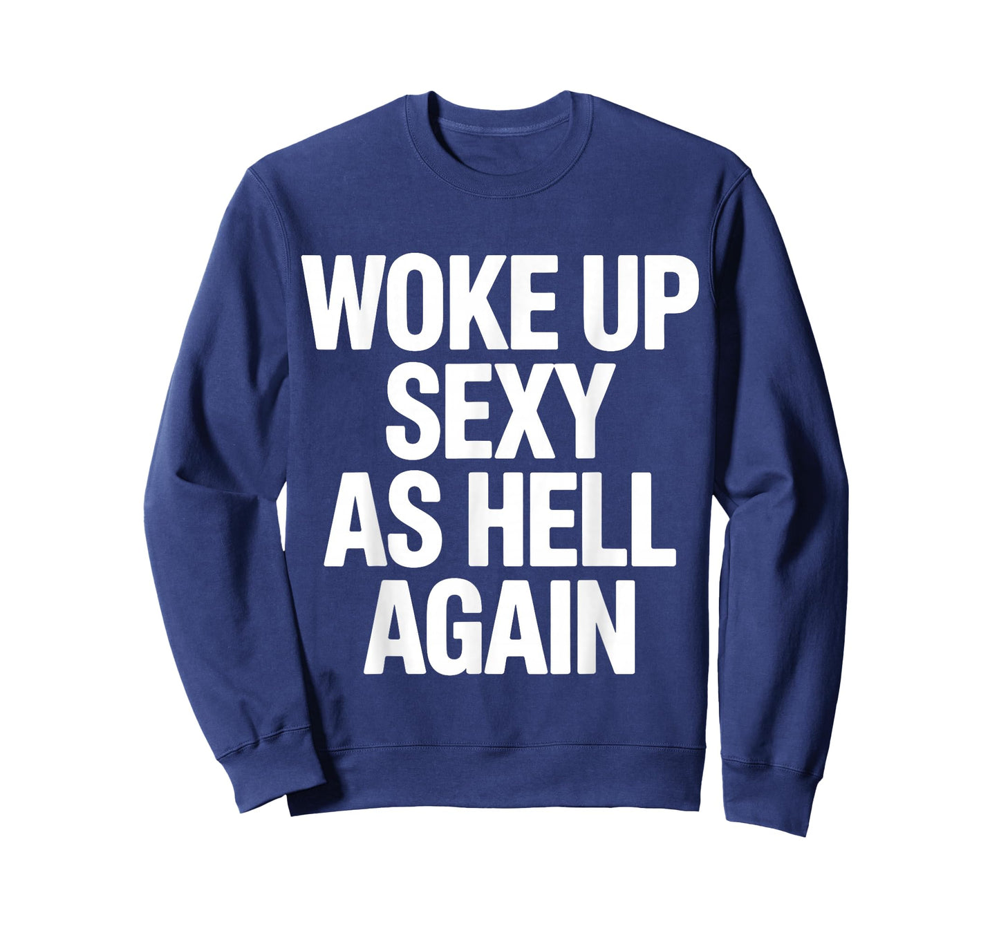 Woke Up Sexy As Hell Again Funny Adult Humor Quote T-Shirt