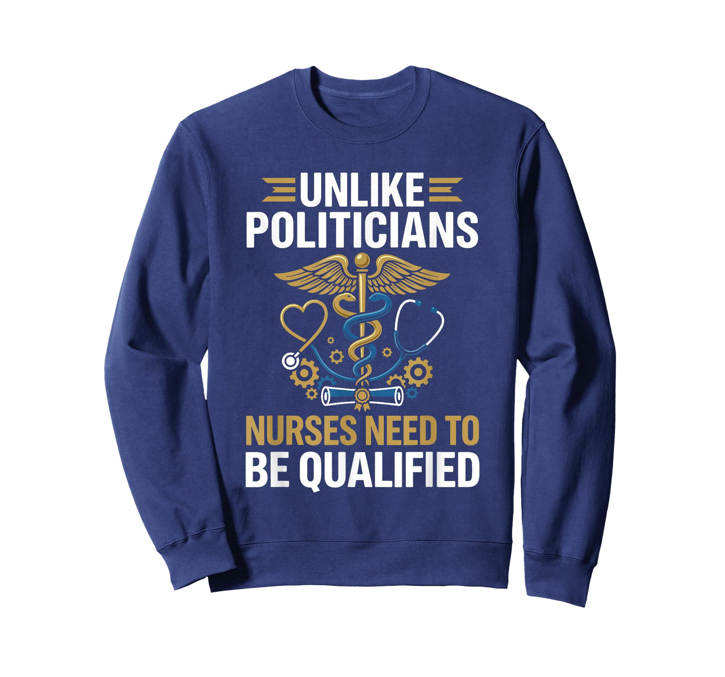 Unlike Politicians Nurses Need to Be Qualified T-Shirt