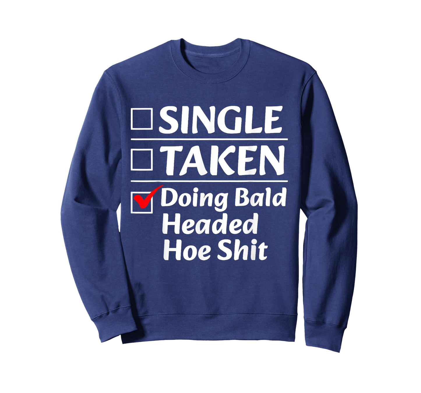 Single Taken Doing Bald Headed Hoe Shit Funny Checkbox List T-Shirt