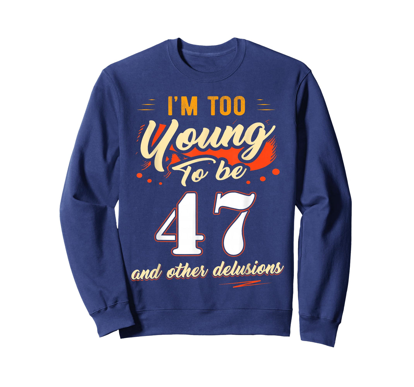 I'm Too Young to Be 47 Birthday Tee for 47 Years Old T-Shirt