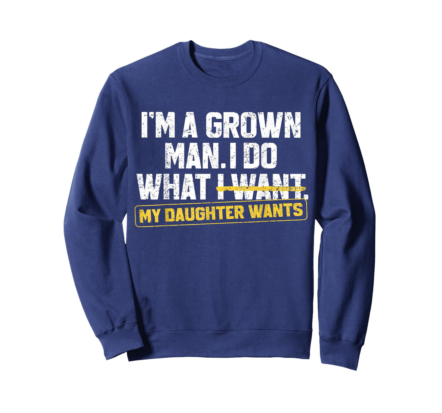 Funny Dad Father I'm A Grown Man I Do What My Daughter Wants T-Shirt