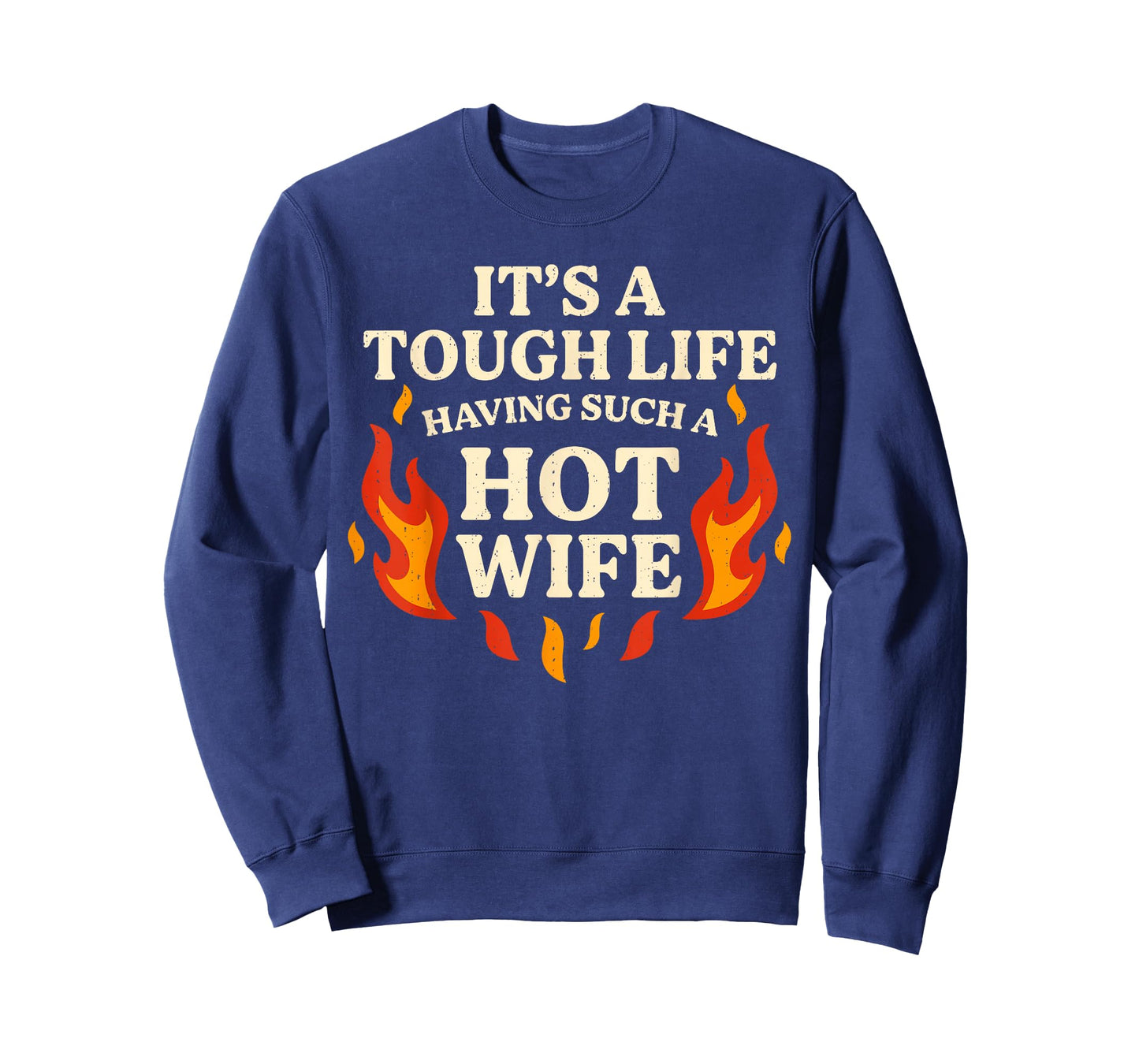 It’s A Tough Life Having Such A Hot Wife Funny Saying Meme T-Shirt