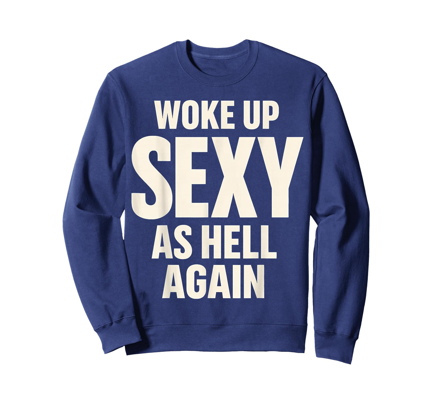 Woke Up Sexy As Hell Again Funny Adult Humor Quote T-Shirt