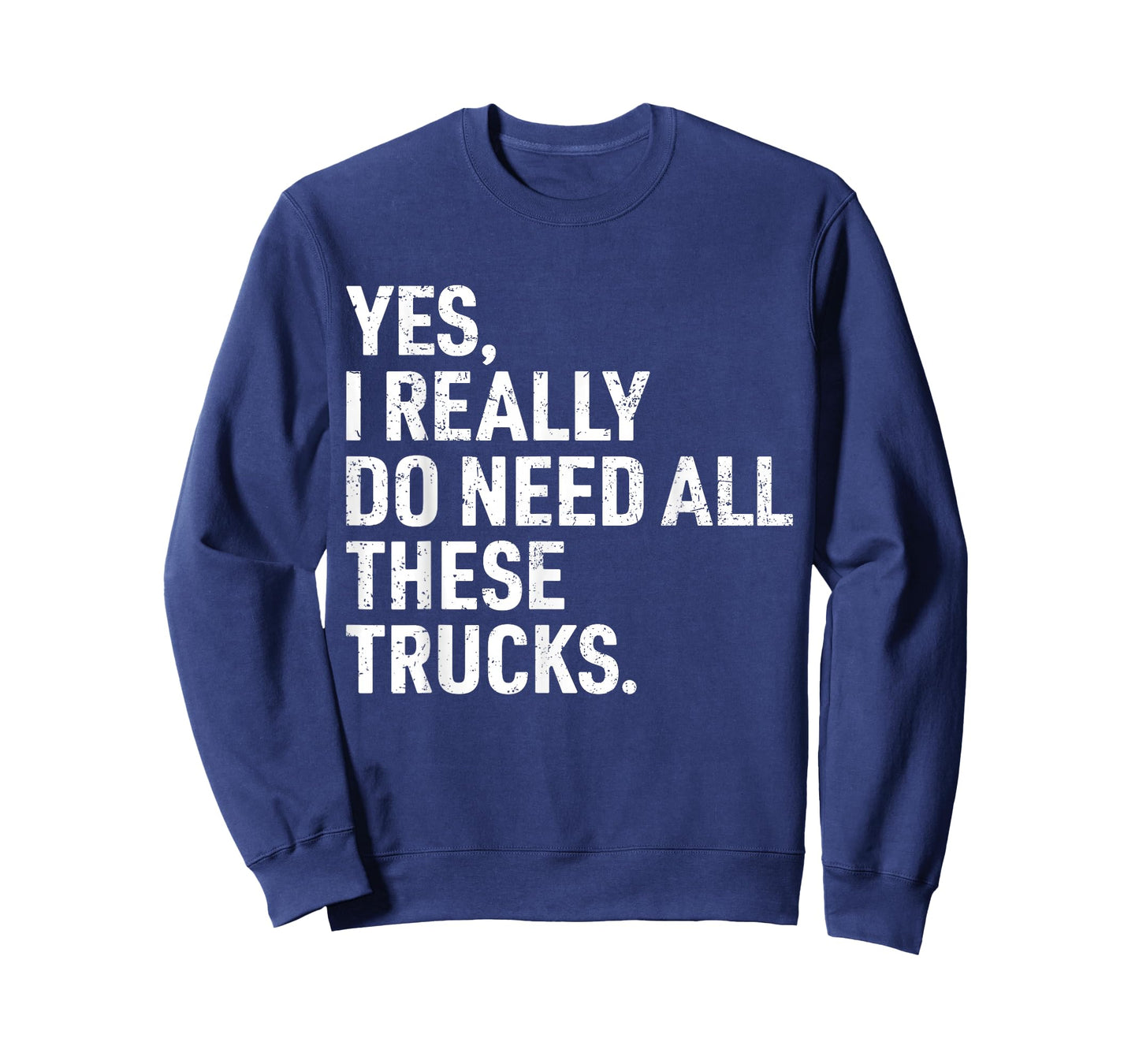 Yes I Really Do Need All These Trucks Funny Truck Driver T-Shirt