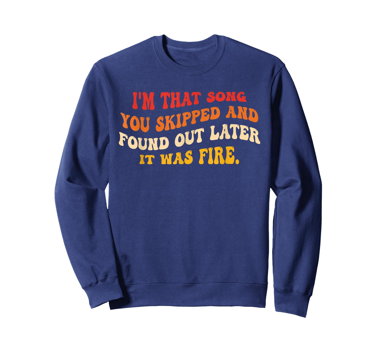 I'm That Song You Skipped and Found Out Later Design T-Shirt