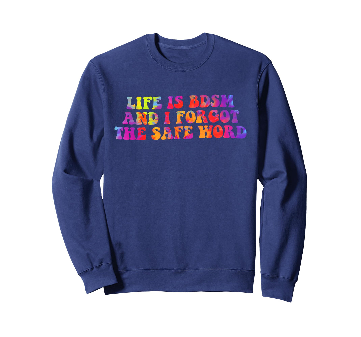 Life is BDSM, and I Forgot The Safe Word T-Shirt
