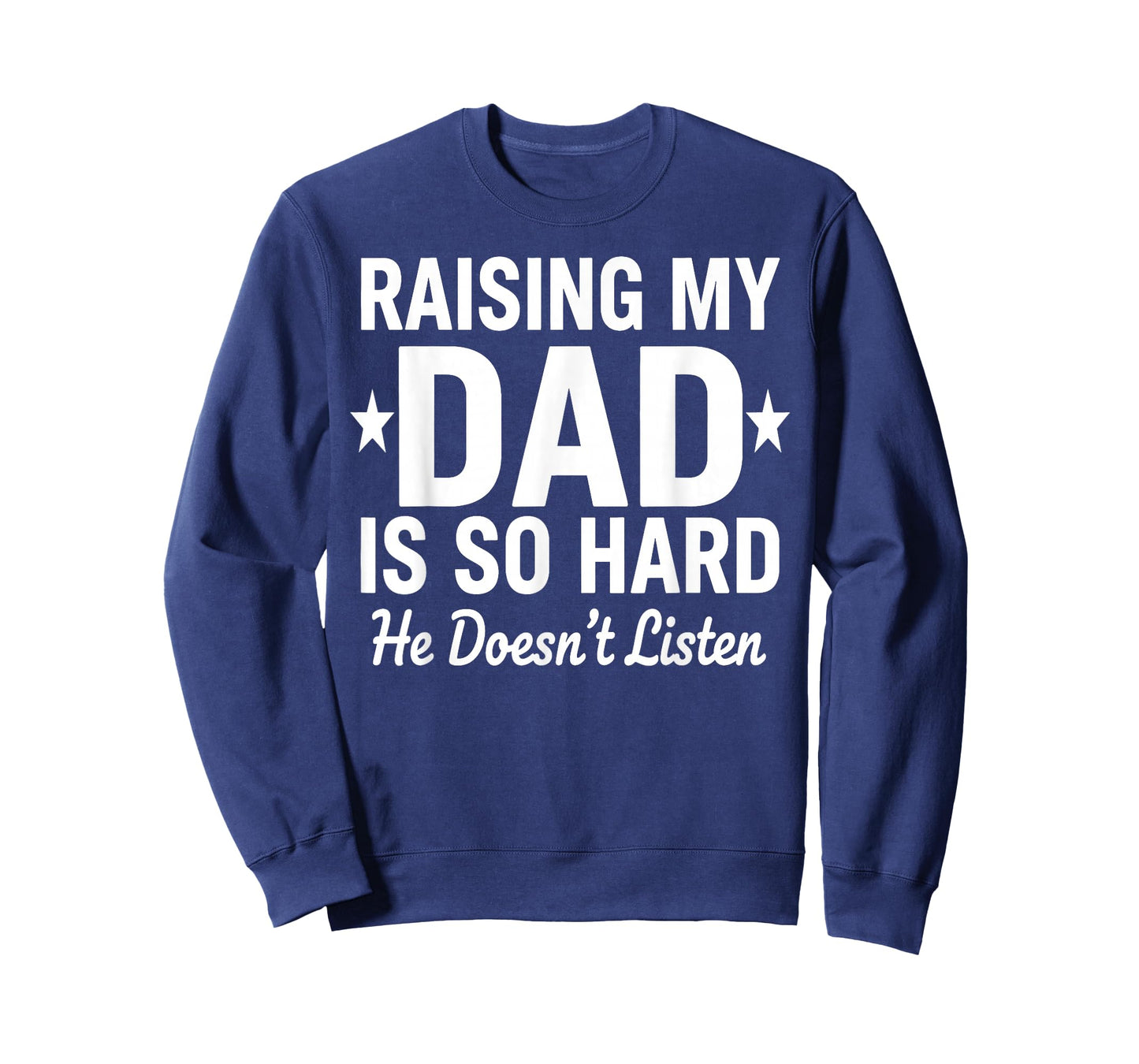 Raising My DAD is So Hard he Doesn't Listen T-Shirt