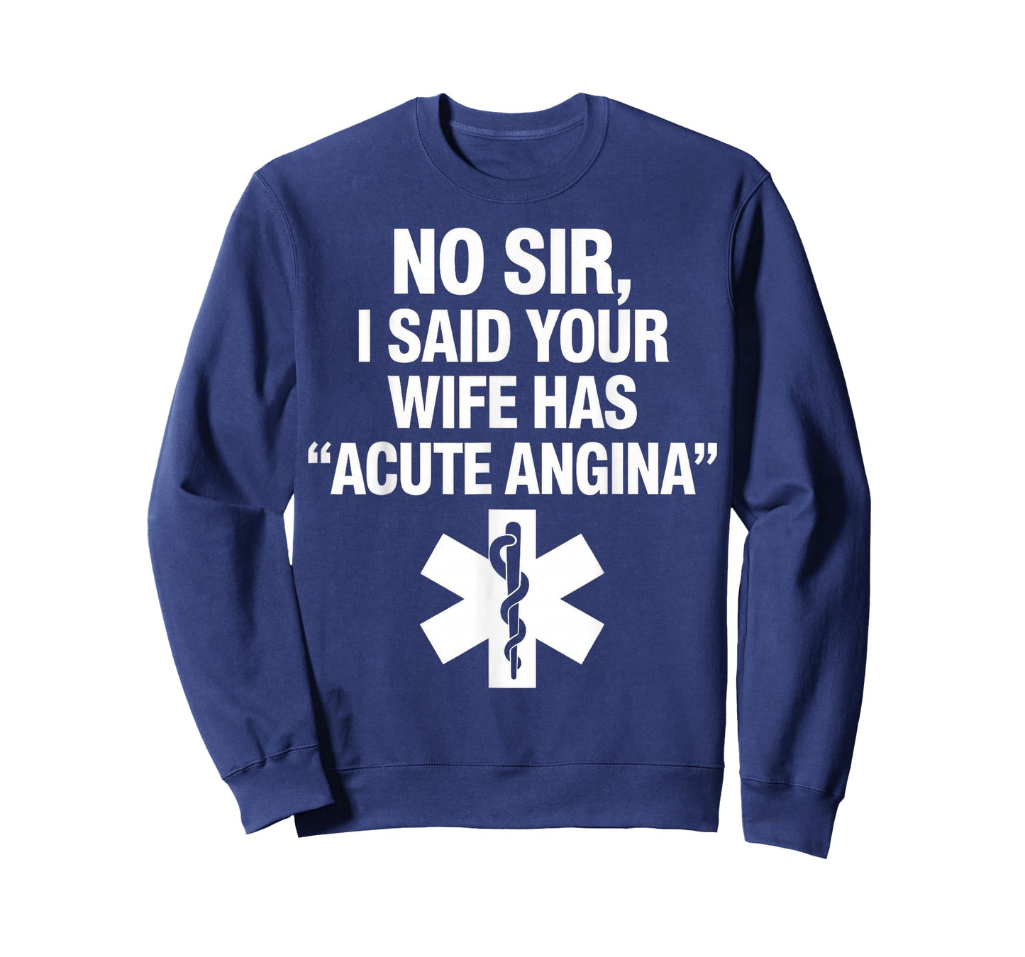 No Sir I Said Your Wife Has Acute Angina Paramedic Doctor T-Shirt
