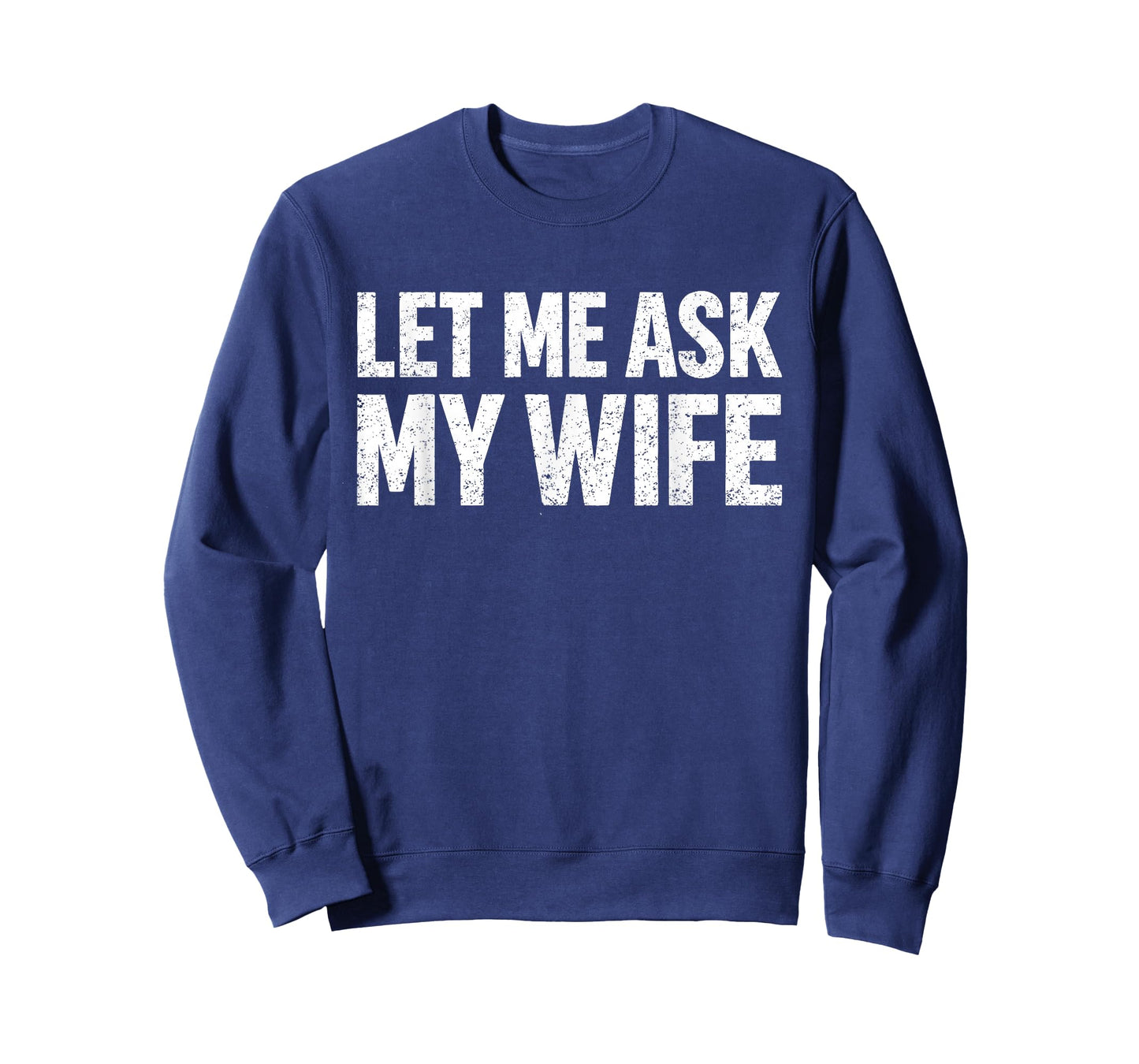 Let Me Ask My Wife She Said No Funny Husband T-Shirt
