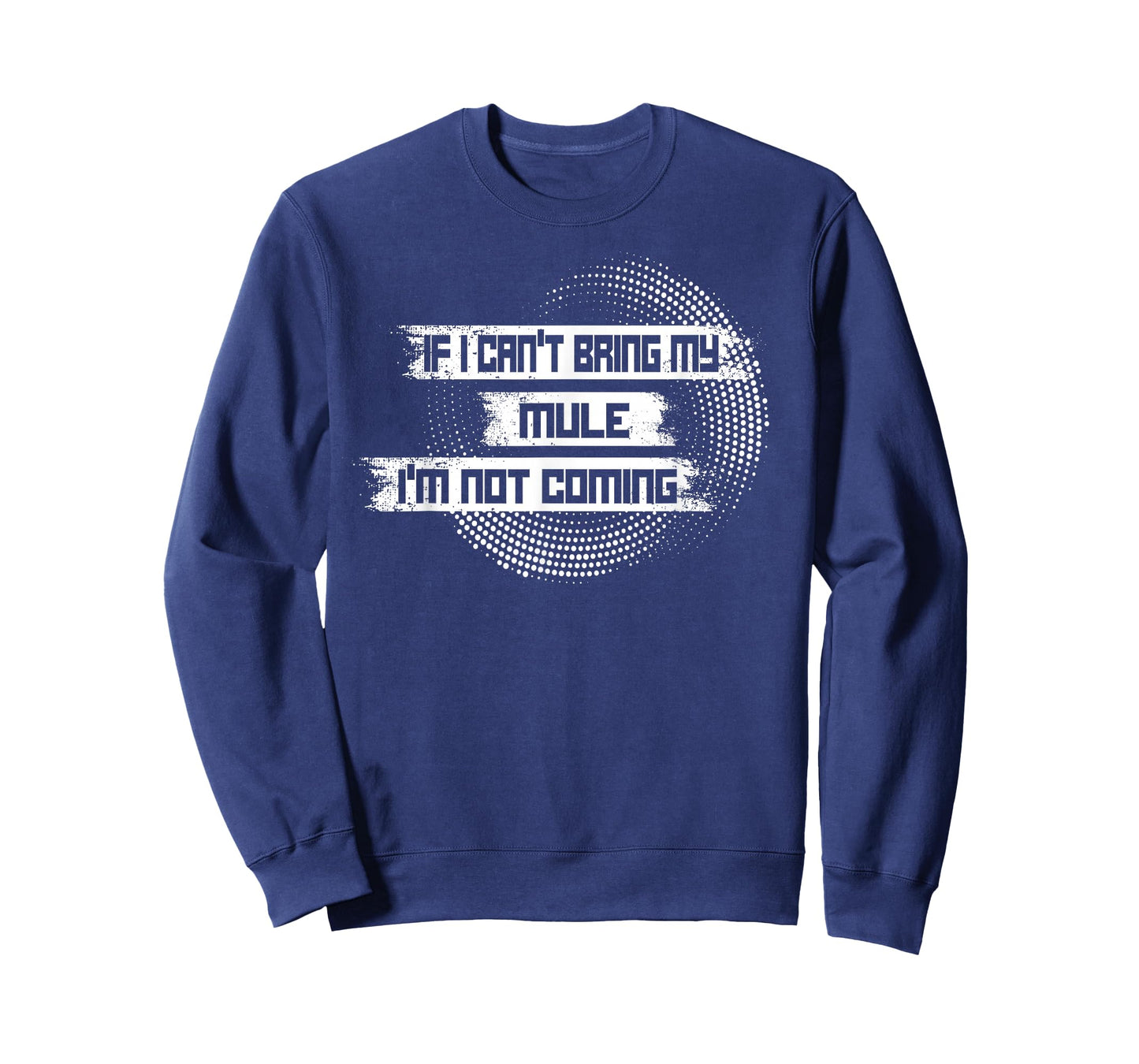 If I Can't Bring My Mule I'm Not Coming T-Shirt