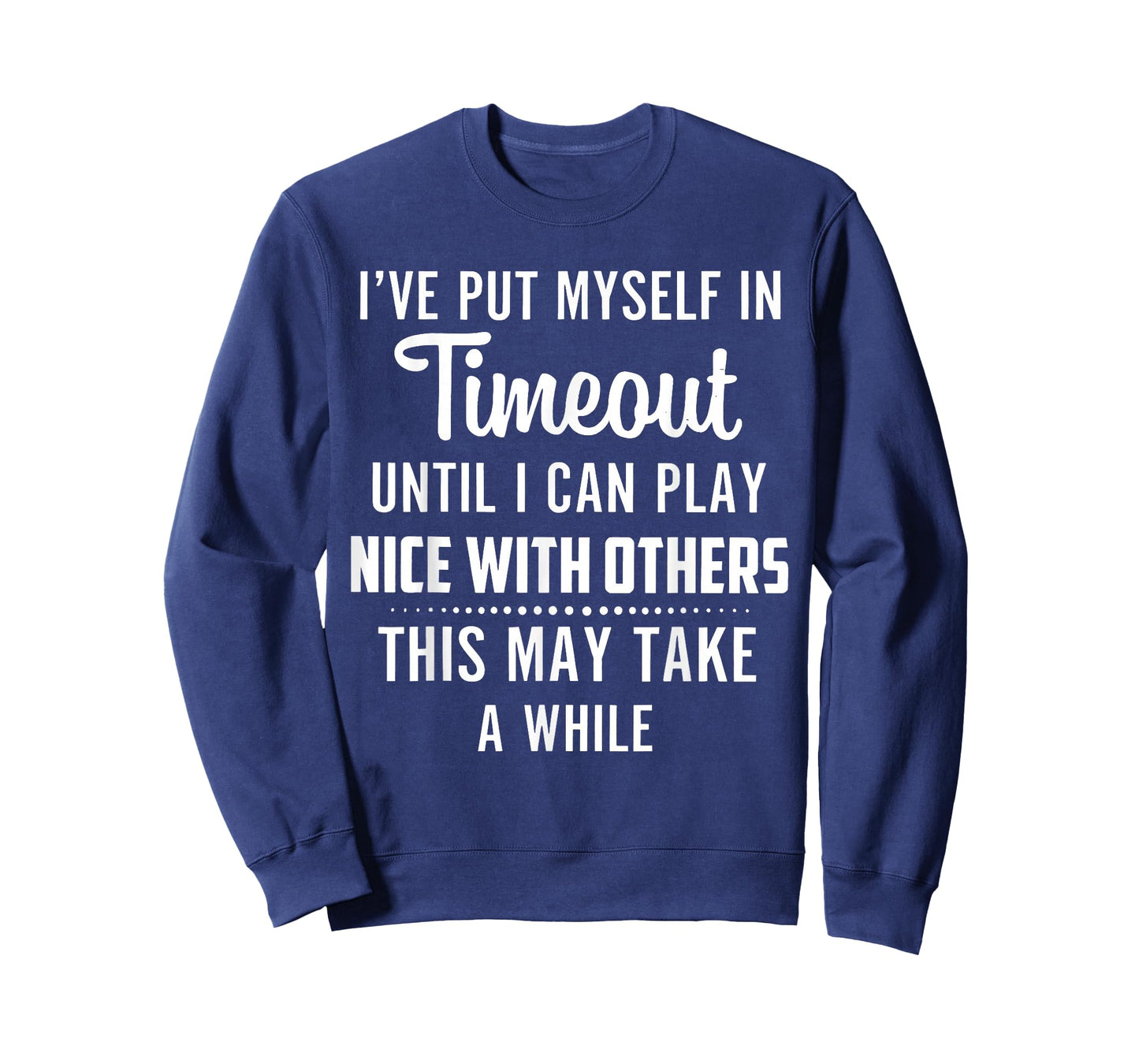 I've Put Myself in Timeout Until I Can Play Nice with Others T-Shirt