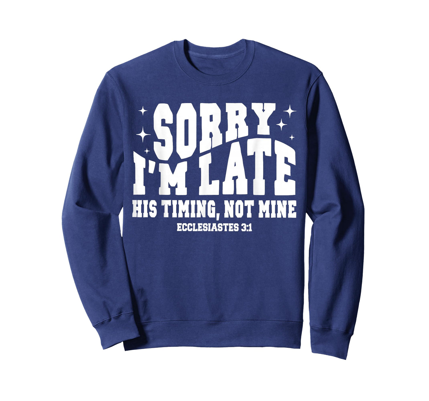 Sorry I’m Late His Timing Not Mine Christian Jesus T-Shirt
