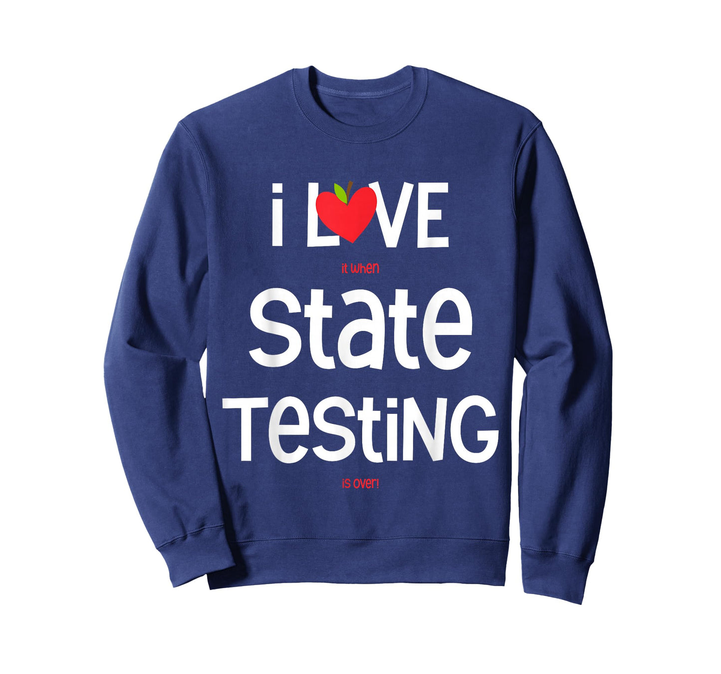 I Love (it When) State Testing (is Over) Funny Teacher T-Shirt