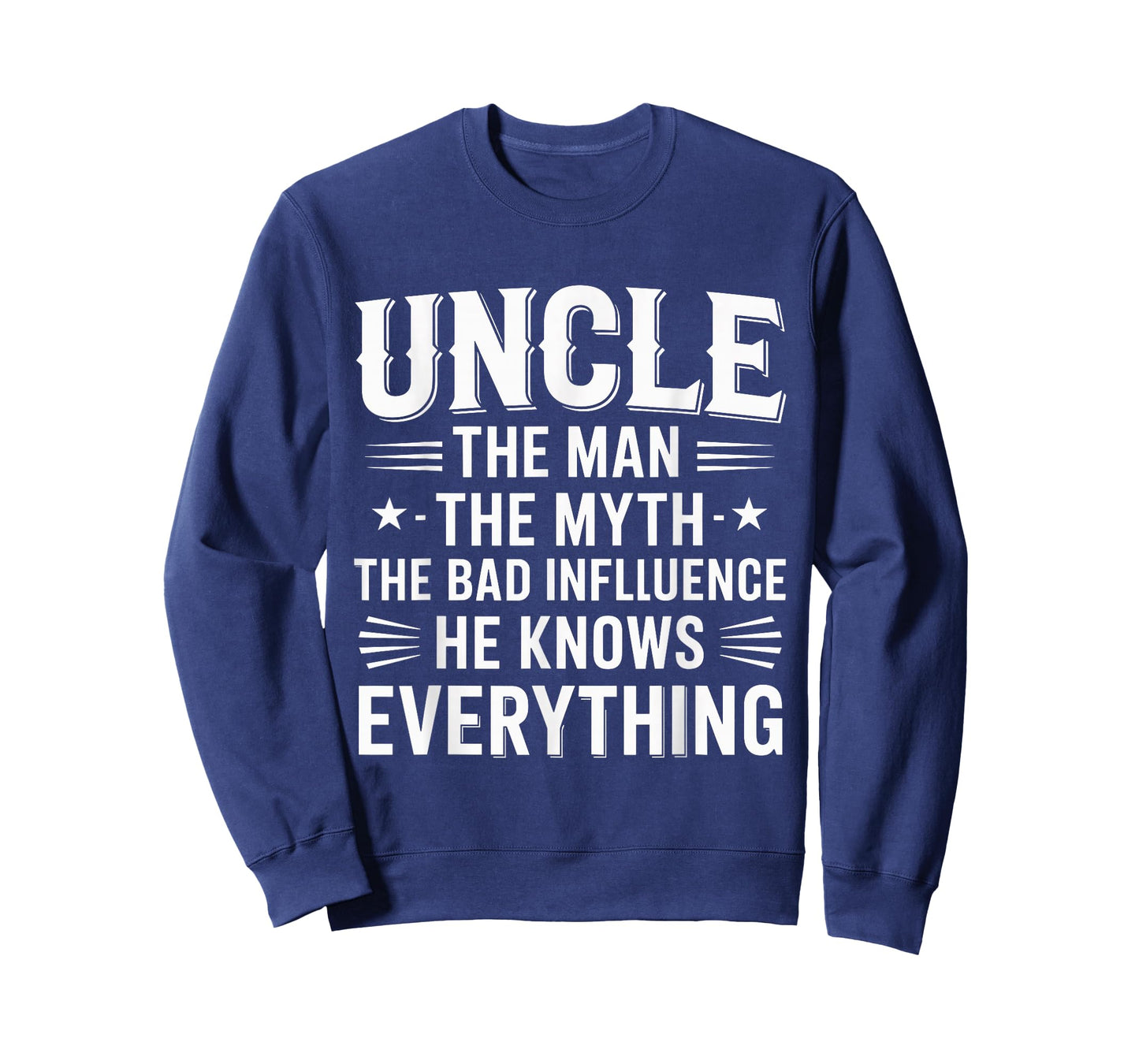 Uncle The Man The Myth The Bad Influence He Knows Everything T-Shirt