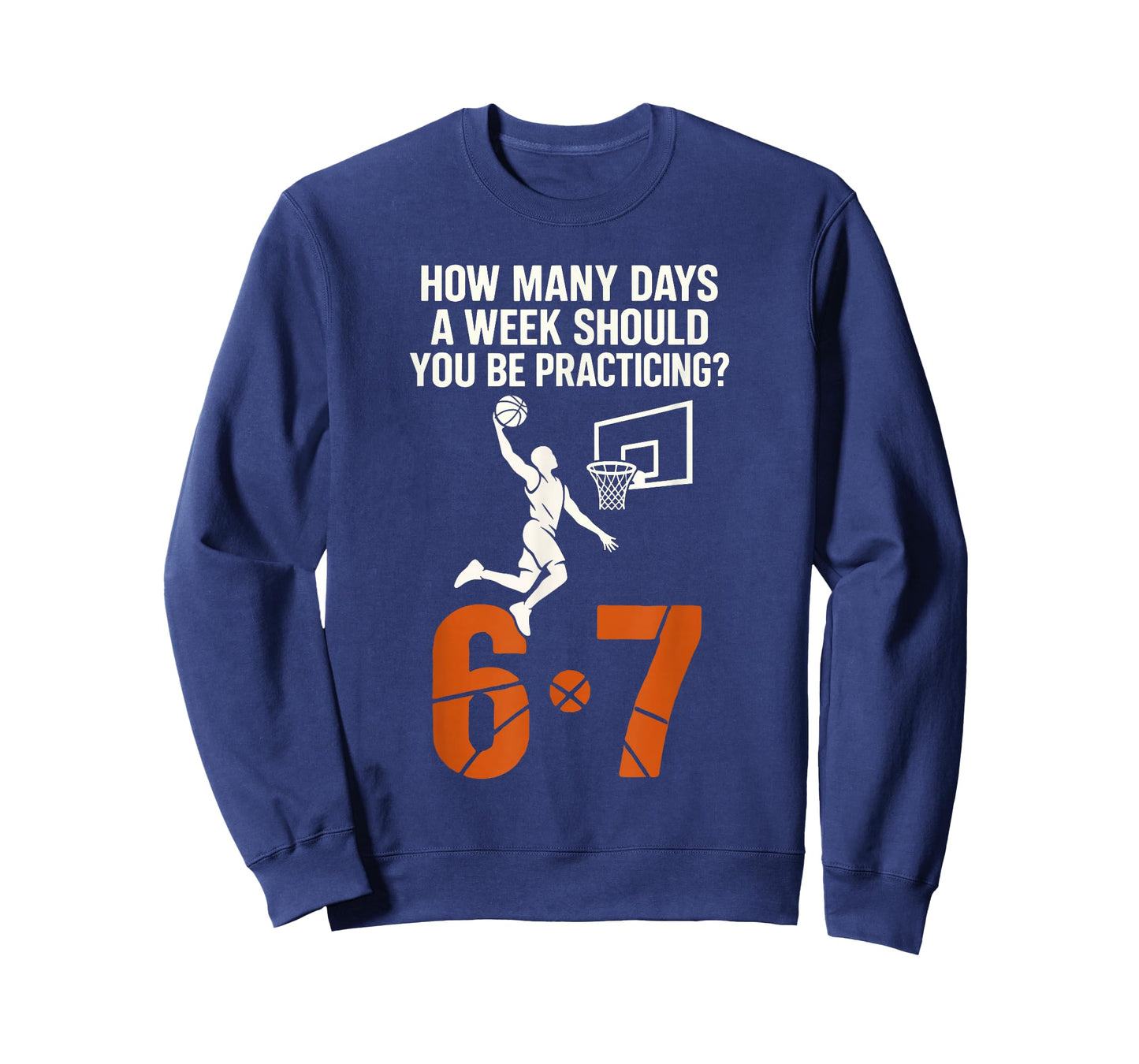 How Many Days A Week Should You Practice 6-7 Basketball 67 T-Shirt