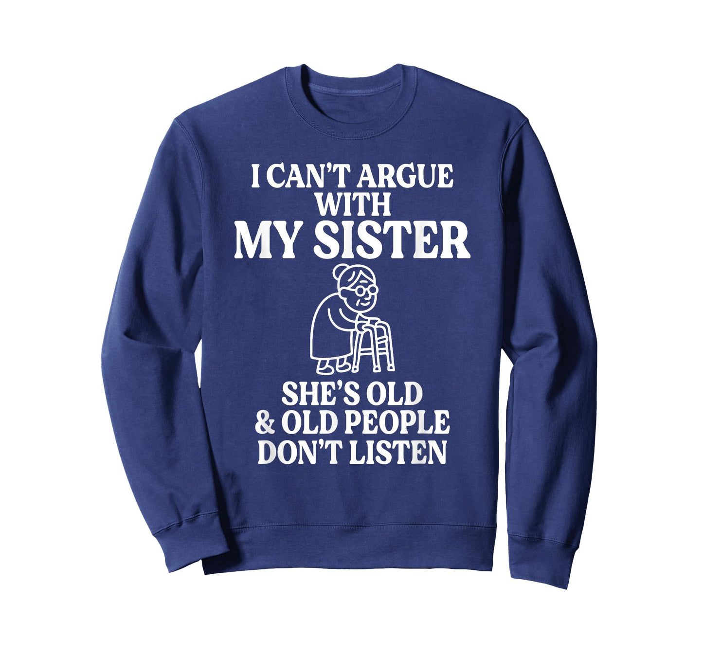 I Can't Argue with My Sister She's Old & Old People T-Shirt
