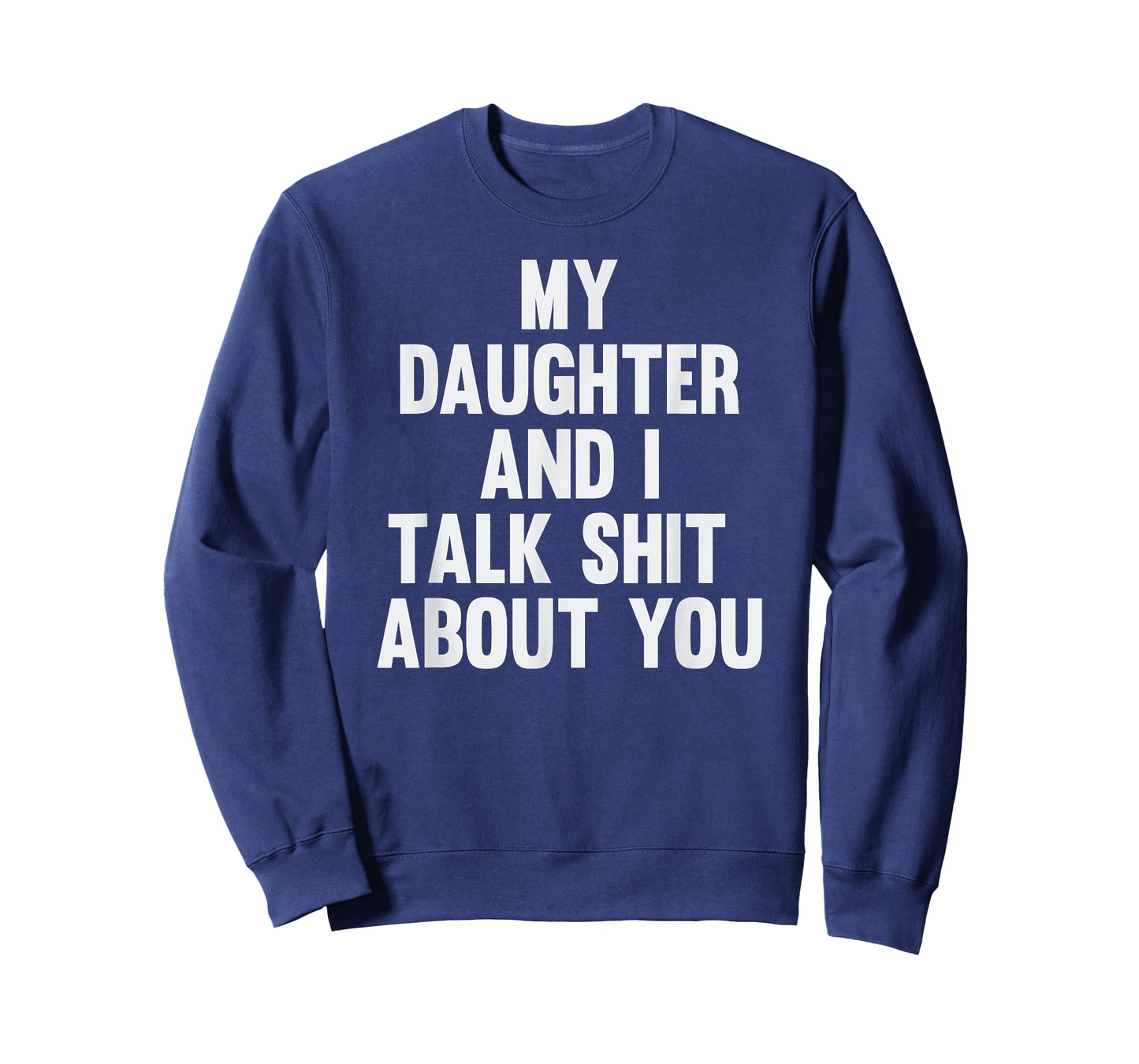 My Daughter and I Talk Shit About You Funny Matching Dad T-Shirt