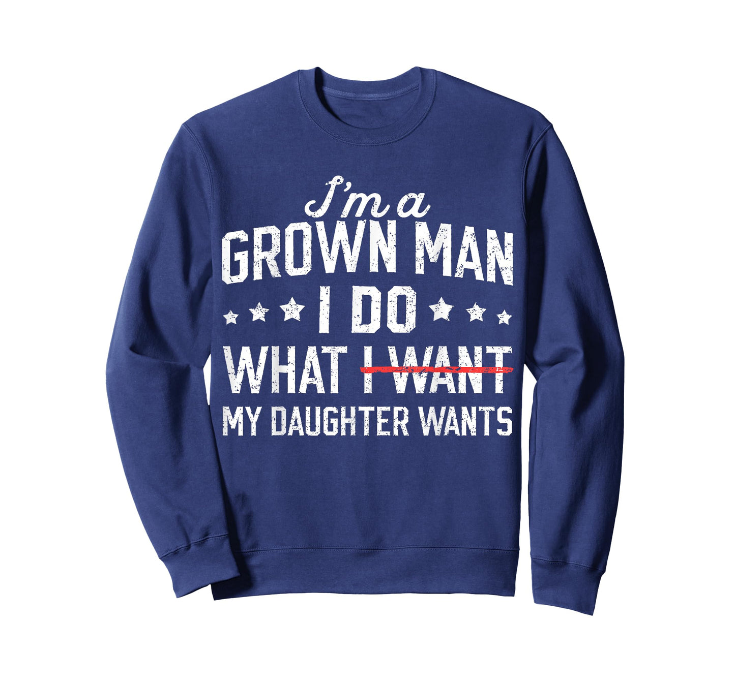 Funny Dad Father I'm A Grown Man I Do What My Daughter Wants T-Shirt