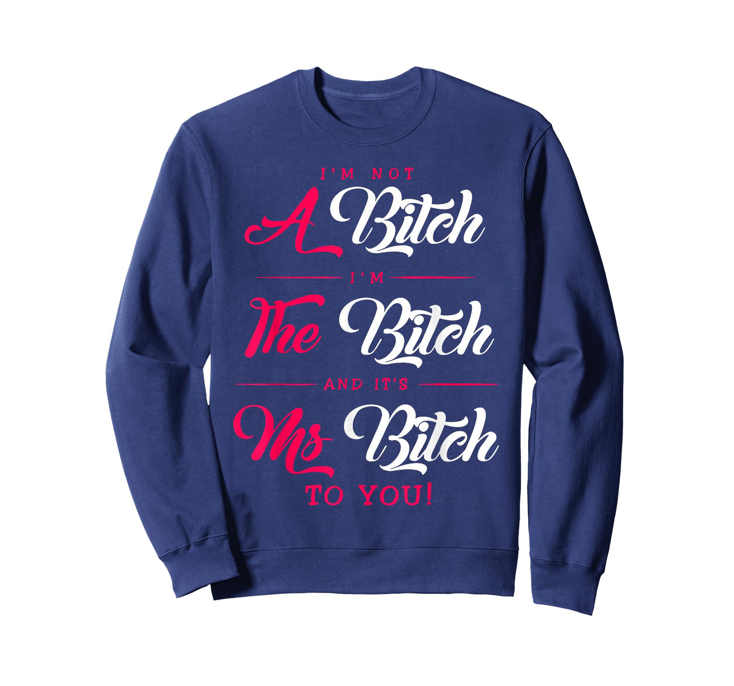 I'm Not A Bitch I Am The Bitch and It's Ms Bitch to You T-Shirt