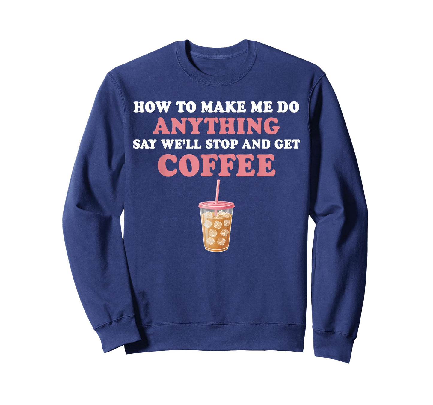 How to Make Me Do Anything Say We'll Stop and Get Coffee T-Shirt