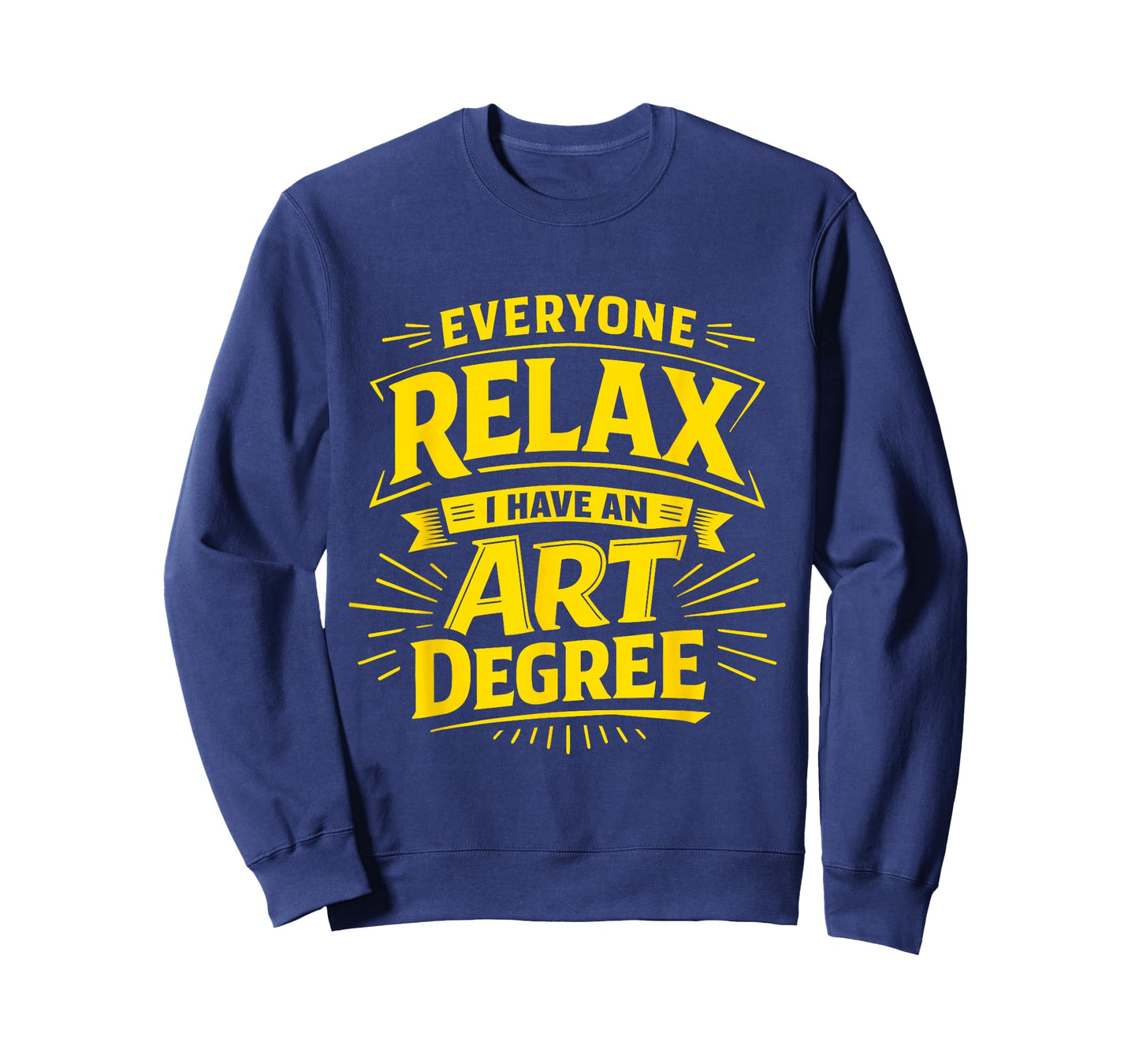 Everyone Relax I Have an Art Degree Artist School Humor Joke T-Shirt