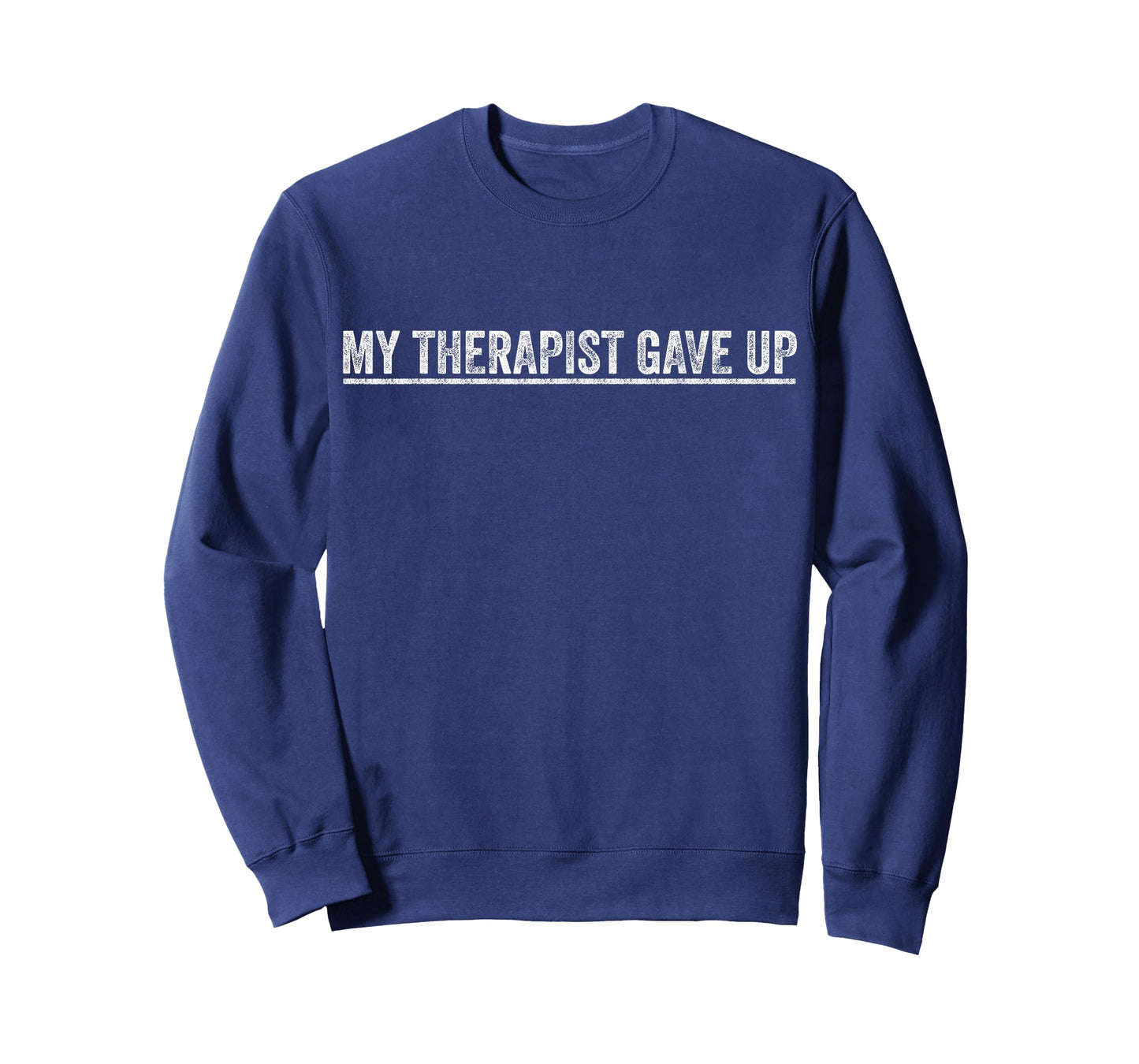 My Therapist Gave Up Funny Therapy Quote Mental Health Humor T-Shirt