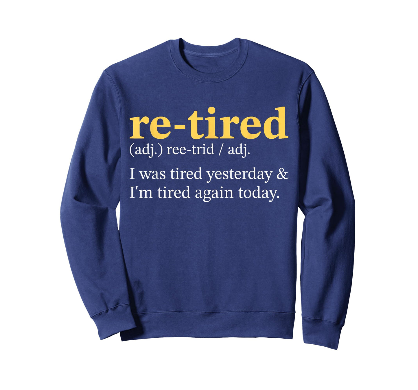 Re-Tired, I was Tired Yesterday & I'm Tired Again Today T-Shirt