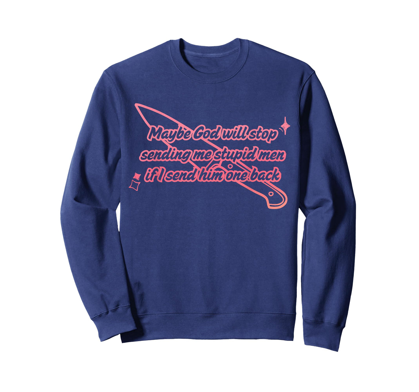 Maybe God Will Stop Sending Me Stupid Men T-Shirt