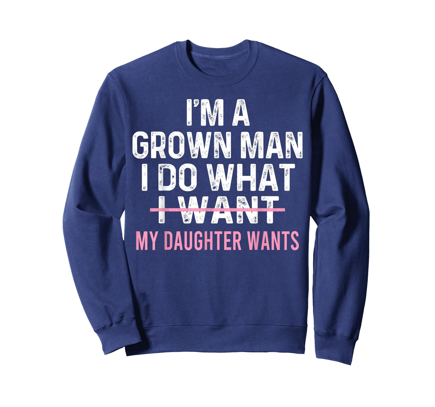 Funny Dad Quote I'm A Grown Man I Do What My Daughter Wants T-Shirt