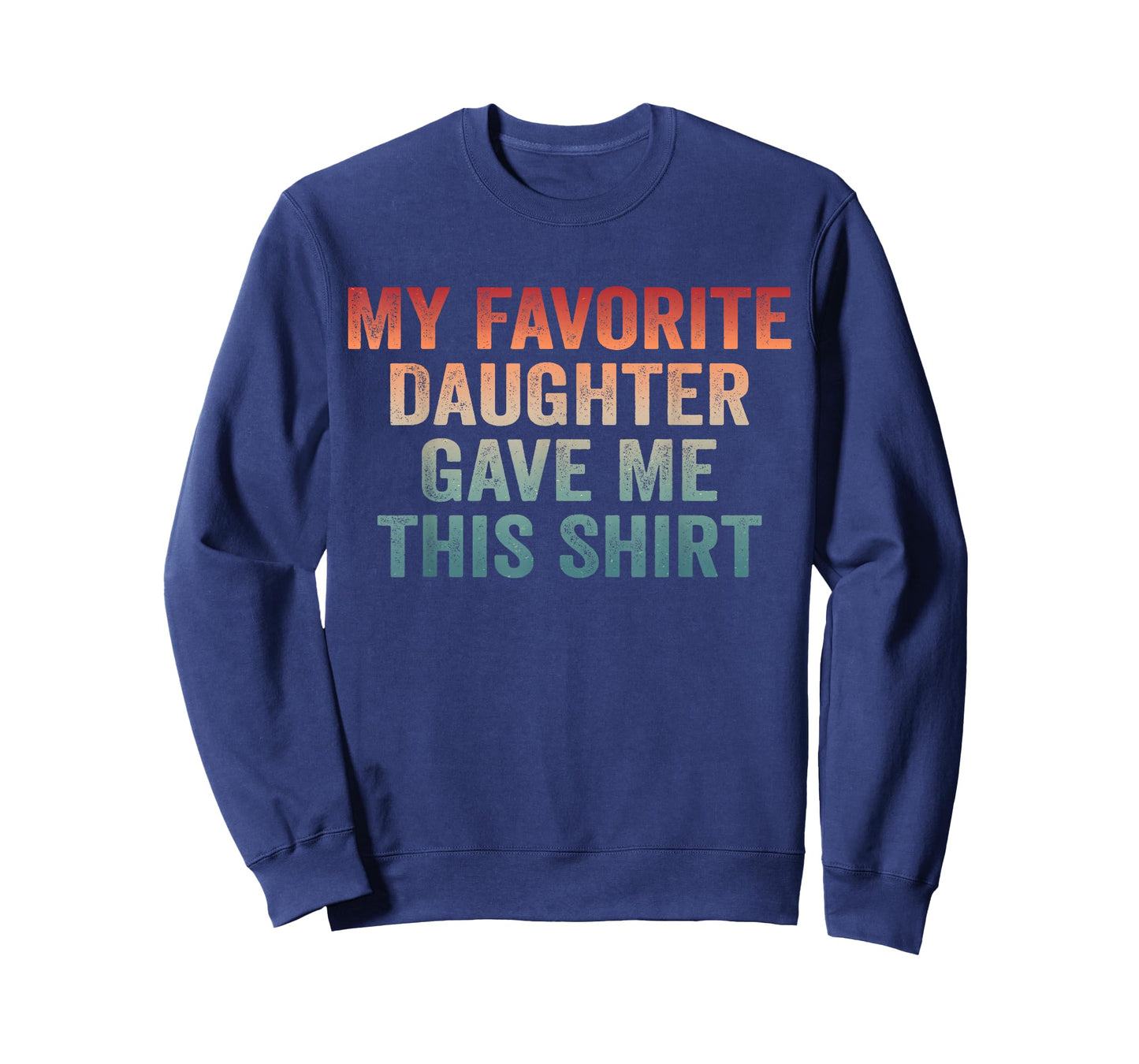 Dad of Girl Funny Dad Joke My Favorite Daughter Gave Me This T-Shirt