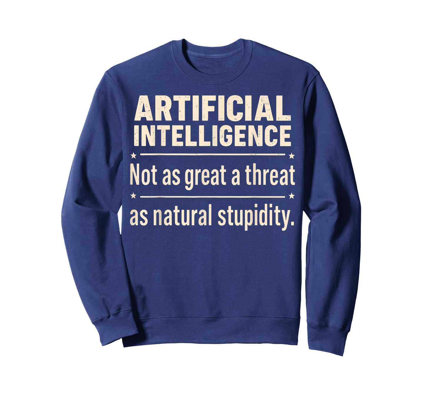 Artificial Intelligence Not As Great A Threat As Natural T-Shirt