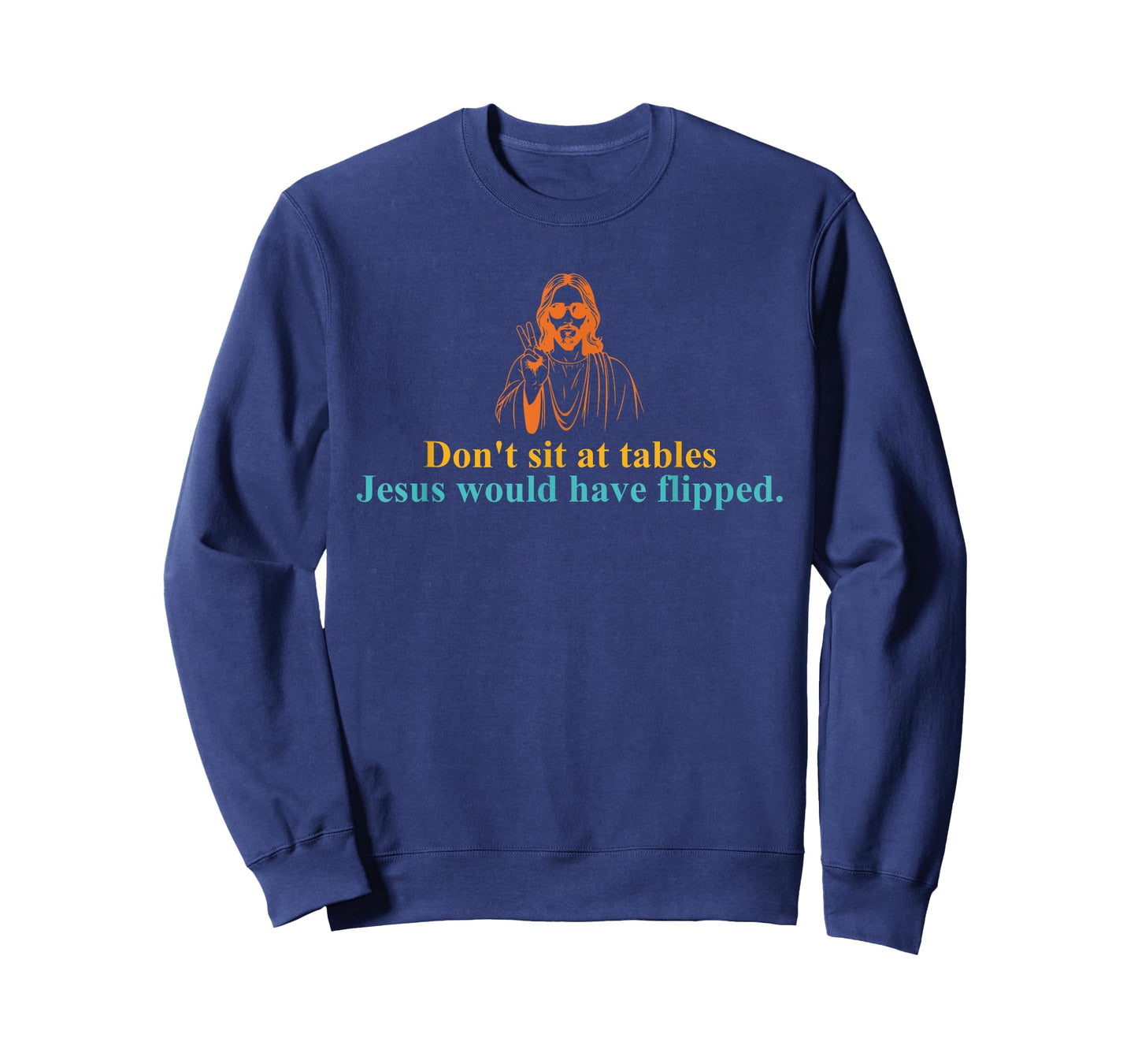 Don't Sit at Tables Jesus Would Have Flipped T-Shirt