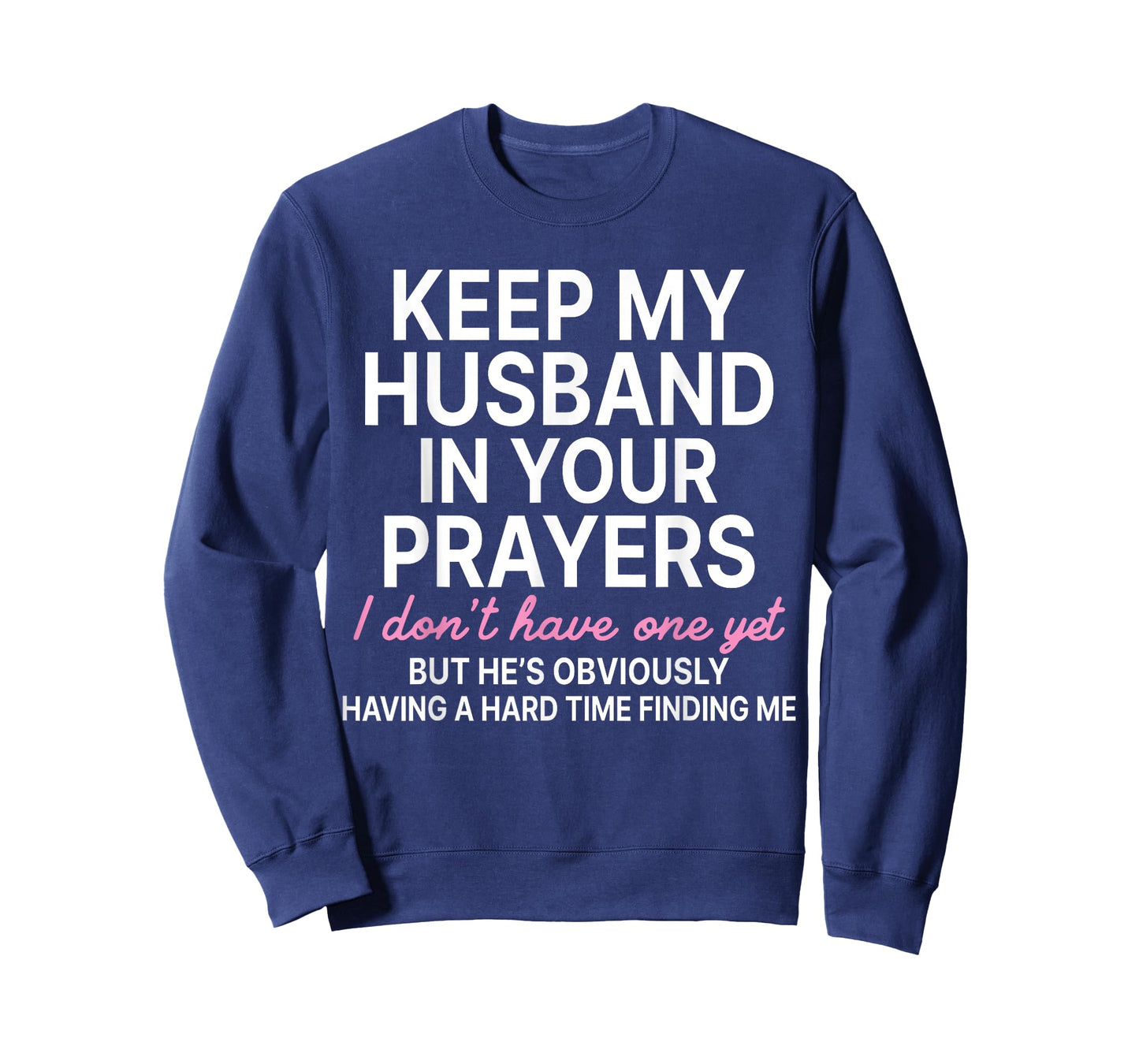 Keep My Husband in Your Prayers I Don't Have One Yet T-Shirt