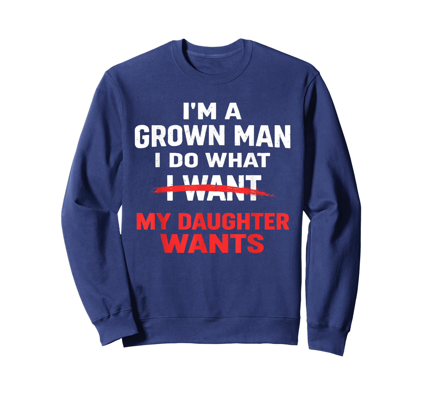 Funny Dad Father I’m A Grown Man I Do What My Daughter Wants T-Shirt