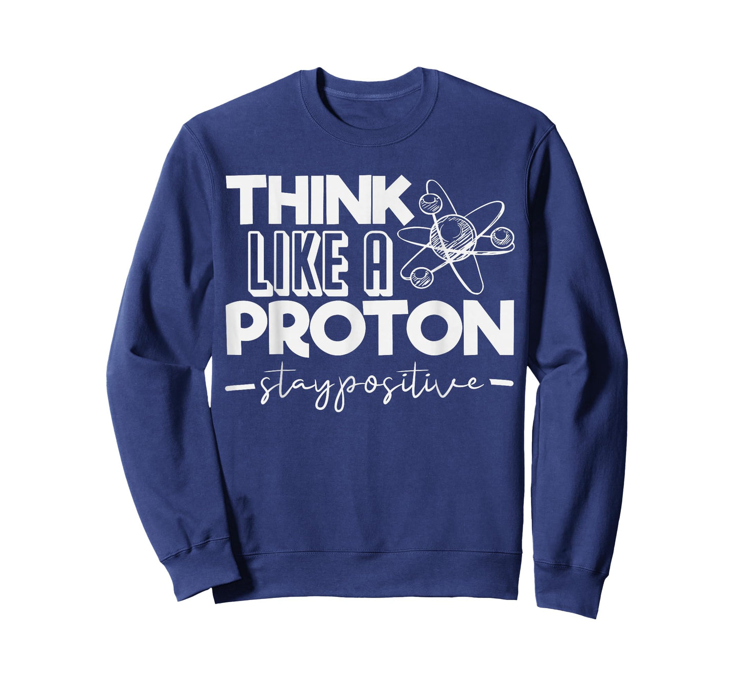 Think Like A Proton Stay Positive Periodic Table Teacher T-Shirt