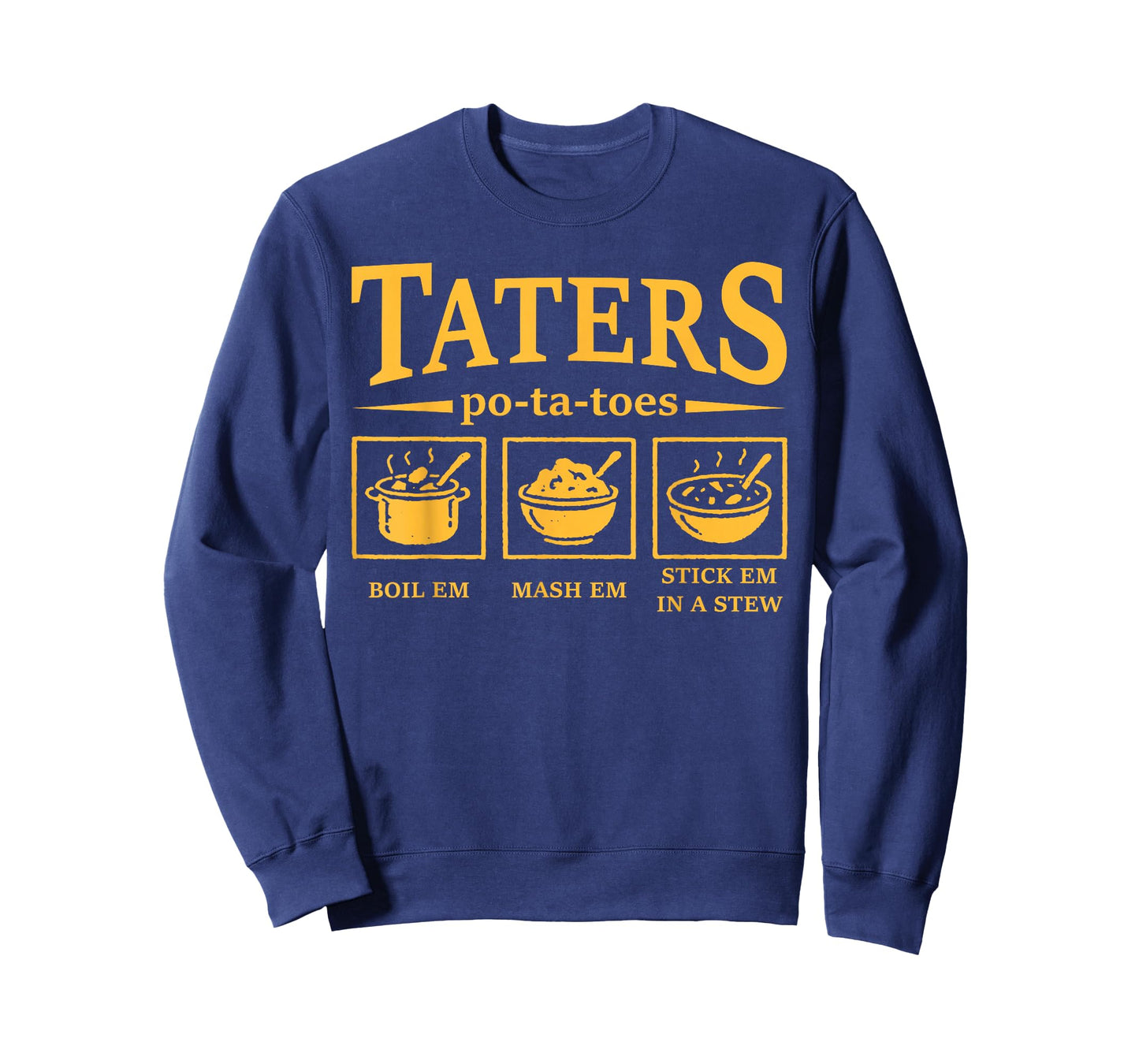 Taters Po-ta-Toes Funny Po-Tay-Toes Boil Em Mash Em Stew Em T-Shirt