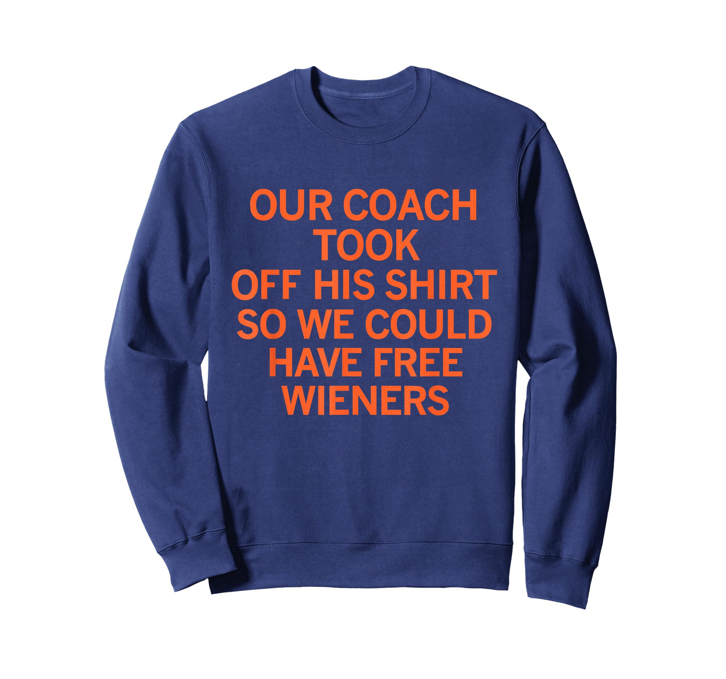 Our Coach Took Off his Shirt so we Could Have Free Wieners T-Shirt